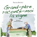 Grand-pere, Raconte-moi La Vigne - Pascale Bounet , Francoise Etourneaud