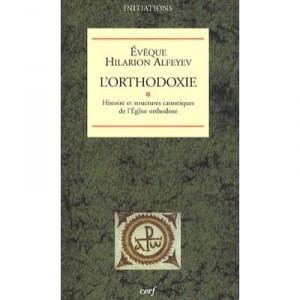 L'orthodoxie , Histoire Et Structures Canoniques De L'eglise Orthodoxe - Hilarion Alfeyev