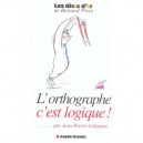 L'orthographe C'est Logique - Jean-pierre Colignon
