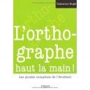 L'orthographe Haut La Main ! Les Guides Complices De L'etudiant - Catherine Bugel