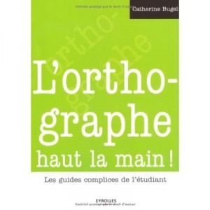 L'orthographe Haut La Main ! Les Guides Complices De L'etudiant - Catherine Bugel