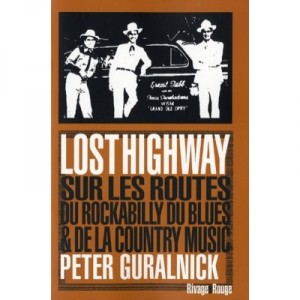Lost Highway , Sur Les Routes Du Blues, Du Rockabilly Et La Country - Peter Guralnick