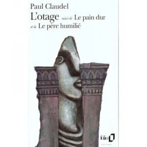 L'otage , Le Pain Dur , Le Pere Humilie - Paul Claudel
