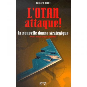 L'otan Attaque ! La Nouvelle Donne Strategique - Bernard Wicht