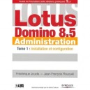 Lotus Domino 8.5 Administration. T.1 , Installation Et Configuration - Frederique Joucla , Jean-francois Rouquie