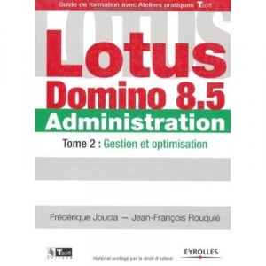 Lotus Domino 8.5 Administration T.2 , Gestion Et Optimisation - Frederique Joucla , Jean-francois Rouqiue