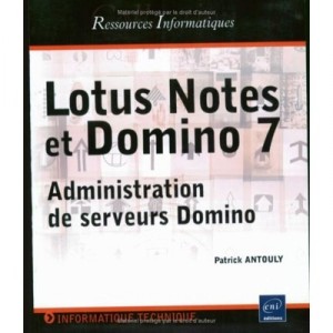 Lotus Notes Et Domino 7 : Administration De Serveurs Domino - Patrick Antouly