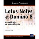 Lotus Notes Et Domino 8 , Administration De Serveurs Domino - Patrick Antouly