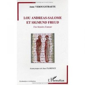 Lou Andreas-salome Et Sigmund Freud , Une Histoire D'amour - Anne Verougstraete