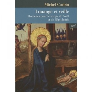 Louange Et Veille , Homelies Pour Le Temps De Noel Et De L'epiphanie - M Corbin