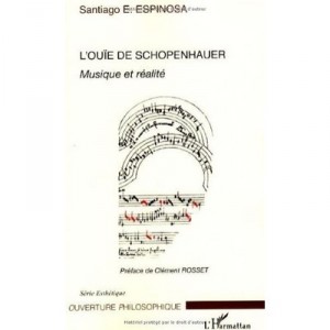 L'ouie De Schopenhauer , Musique Et Realite - Santiago E. Espinosa