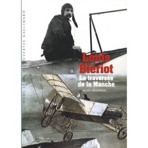 Louis Bleriot , La Traversee De La Manche - Alain Degardin