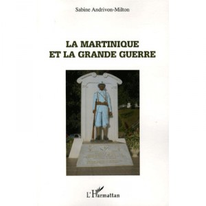 Martinique Et La Grande Guerre - Sabine Andrivon-milton