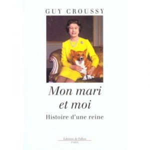 Mon Mari Et Moi , Histoire D'une Reine - Guy Croussy