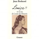 Louise Ou La Vie De Louise De Vilmorin - Jean Bothorel