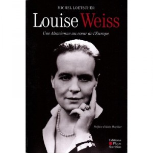 Louise Weiss, Une Alsacienne Au Coeur De L'europe - Michel Loetscher