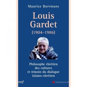 Louis Gardet (1904-1986) , Philosophe Chretien Des Cultures Et Temoin Du Dialogue Islamo-chretien - Maurice Borrmans