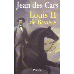 Louis Ii De Baviere - Jean Des Cars