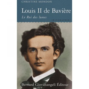 Louis Ii De Baviere , Le Roi Des Lunes - Christine Mondon