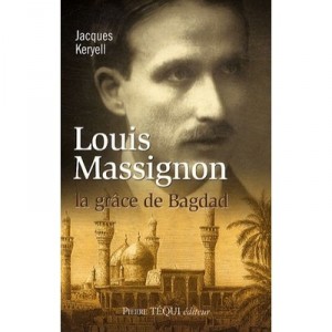 Louis Massignon , La Grace De Bagdad - Jacques Keryell