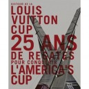 Histoire De La Louis Vuitton Cup , 25 Ans De Regates Pour Conquerir L'america's Cup - Francois Chevallier