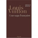 Louis Vuitton , Une Saga Francaise - Stephanie Bonvicini