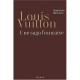 Louis Vuitton , Une Saga Francaise - Stephanie Bonvicini