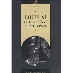 Louis Xi Et Le Mecenat Bien Tempere - Sophie Cassagnes-brouquet