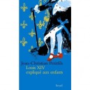 Louis Xiv Explique Aux Enfants - Jean-christian Petitfils