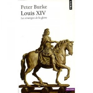 Louis Xiv , Les Strategies De La Gloire - Peter Burke