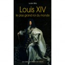 Louis Xiv, Le Plus Grand Roi Du Monde - Lucien Bely
