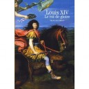 Louis Xiv, Le Roi De Gloire - Francois Lebrun