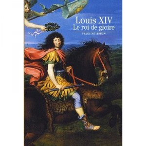 Louis Xiv, Le Roi De Gloire - Francois Lebrun