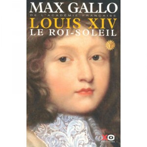 Louis Xiv T.1 , Le Roi-soleil - Max Gallo