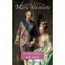 Louis Xvi Et Marie-antoinette , Un Couple En Politique - Joel Felix