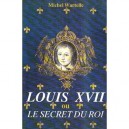 Louis Xvii Ou Le Secret Du Roi - Michel Wartelle