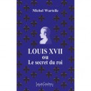 Louis Xvii Ou Le Secret Du Roi - Michel Wartelle