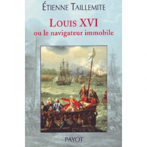 Louis Xvi Ou Le Navigateur Immobile - Etienne Taillemite