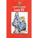 Louis Xv, Le Petit Roi Orphelin - Marie-claude Monchaux