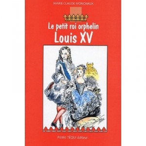 Louis Xv, Le Petit Roi Orphelin - Marie-claude Monchaux