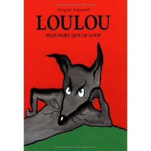 Loulou Plus Fort Que Le Loup - Gregoire Solotareff
