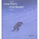Loup Blanc Et Le Nordet - Francois Beiger , Adrien Chapuis