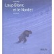 Loup Blanc Et Le Nordet - Francois Beiger , Adrien Chapuis