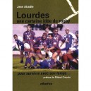 Lourdes : Une Certaine Idee Du Rugby Pour... Survivre Avec Son Temps ! - Jean Abadie