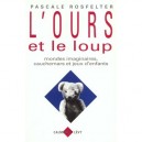 L'ours Et Le Loup : Mondes Imaginaires, Cauchemars Et Jeux D'enfant - Pascale Rosfelter
