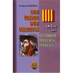 Dictionnaire Provencal Francais , Lou Tresor Dou Felibrige T.1 - Frederic Mistral