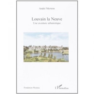 Louvain La Neuve , Une Aventure Urbanistique - Andre Mertens