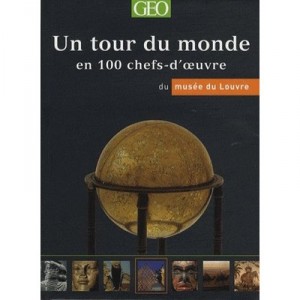 Un Tour Du Monde En 100 Chefs-d'oeuvre A Travers Les Galeries Du Musee Du Louvre - Collectif