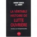 La Veritable Histoire De Lutte Ouvriere , Entretiens Avec Christophe Bourseiller - Robert (alias Hardy) Barcia , Christophe Bou