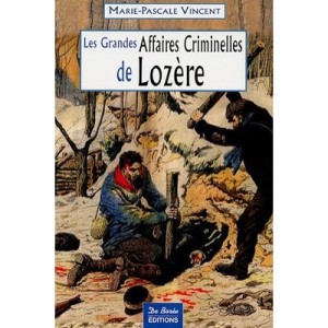 Lozere , Grandes Affaires Criminelles - Marie-pascal Vincent